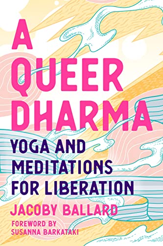 A Queer Dharma Yoga and Meditations for Liberation [Paperback]