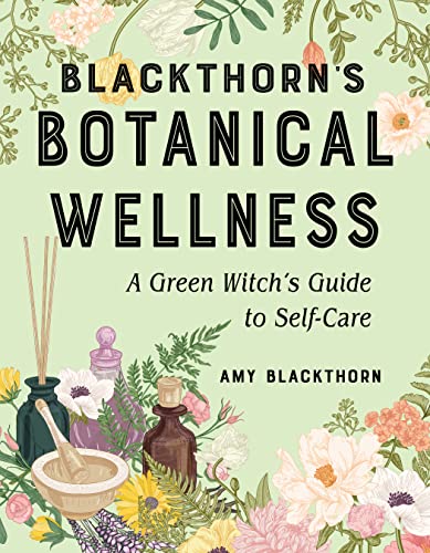 Blackthorn&39s Botanical Wellness A Green Witchs Guide to Self-Care [Paperback]