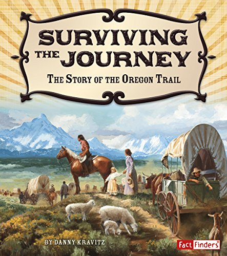 Surviving the Journey The Story of the Oregon Trail [Paperback]