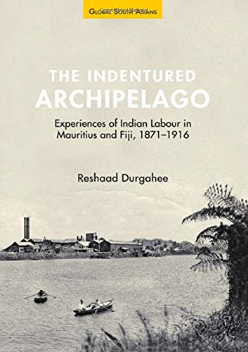 The Indentured Archipelago Experiences of Indian Labour in Mauritius and Fiji,  [Hardcover]