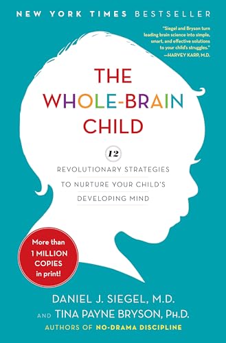 The Whole-Brain Child 12 Revolutionary Strategies to Nurture Your Child's Devel [Hardcover]