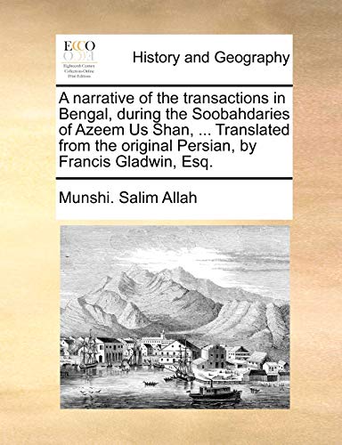 A Narrative Of The Transactions In Bengal, During The Soobahdaries Of Azeem Us S [Paperback]