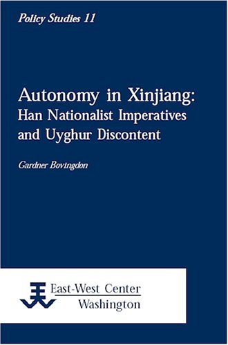 Autonomy In Xinjiang Han Nationalist Imperatives And Uyghur Discontent (policy  [Paperback]