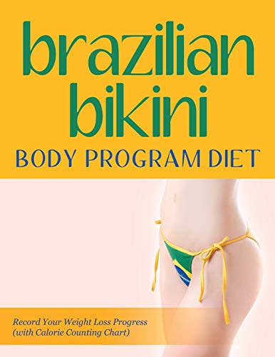 Brazilian Bikini Body Program Diet Record Your Weight Loss Progress (with Calor [Paperback]