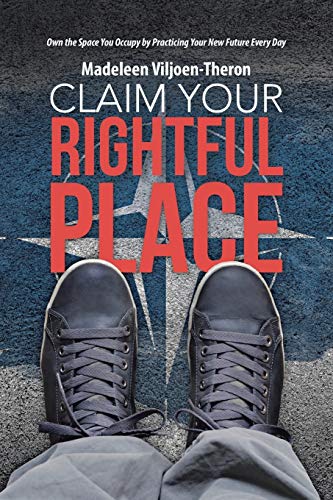 Claim Your Rightful Place  Own the Space You Occupy by Practicing Your New Futu [Paperback]