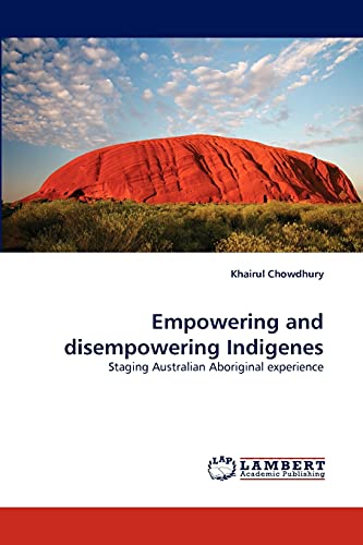 Empowering And Disempowering Indigenes Staging Australian Aboriginal Experience [Paperback]