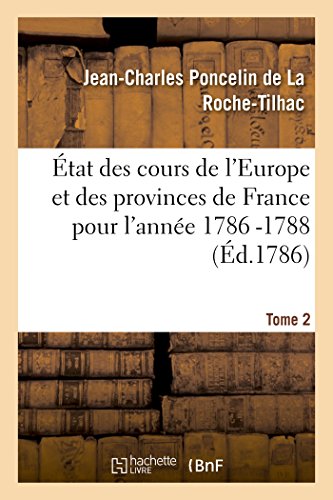Etat Des Cours De L'europe Et Des Provinces De France Pour L'annee 1786 -1788 T2 [Paperback]