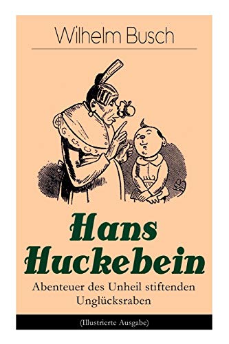 Hans Huckebein - Abenteuer Des Unheil Stiftenden Ungl Cksraben (Illustrierte Aus