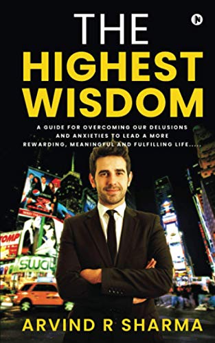 Highest Wisdom  A Guide for Overcoming Our Delusions and Anxieties to Lead a Mo [Paperback]