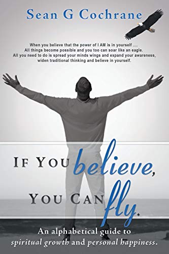 If You Believe, You Can Fly  An Alphabetical Guide to Spiritual Growth and Pers [Paperback]
