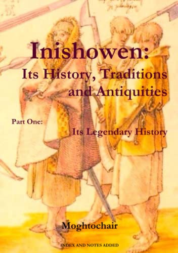 Inishowen, Its History, Traditions and Antiquities - Part One  Its Legendary Hi [Paperback]
