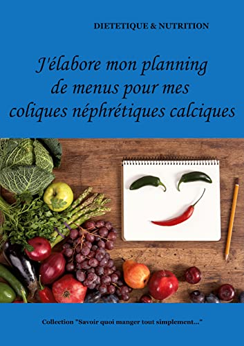 J'Elabore Mon Planning De Menus Pour Mes Coliques Nephretiques Calciques