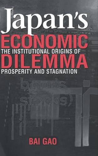 Japan's Economic Dilemma The Institutional Origins of Prosperity and Stagnation [Hardcover]