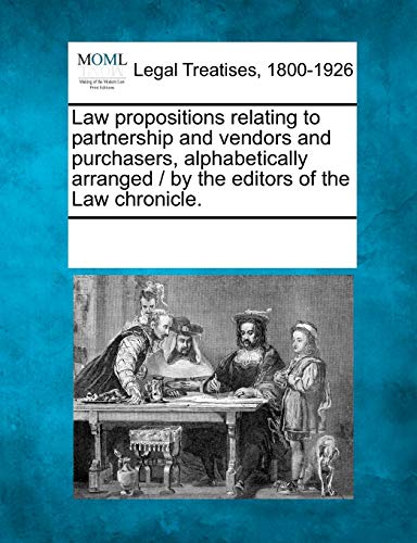 Law Propositions Relating to Partnership and Vendors and Purchasers, Alphabetica [Paperback]