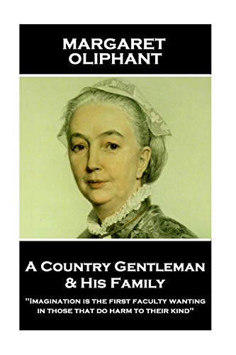 Margaret Oliphant - a Country Gentleman and His Family  Imagination Is the Firs [Paperback]