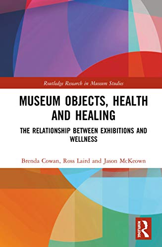 Museum Objects, Health and Healing The Relationship between Exhibitions and Wel [Hardcover]