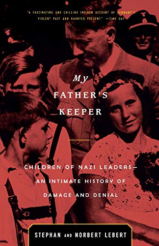 My Father&39s Keeper Children of Nazi Leaders - An Intimate History of Damage [Paperback]