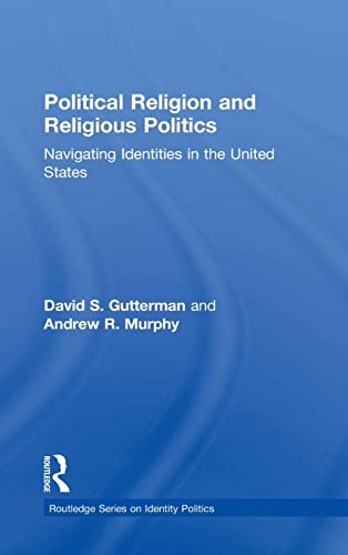 Political Religion and Religious Politics Navigating Identities in the United S [Hardcover]