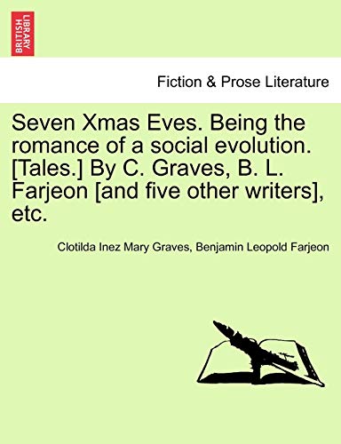 Seven Xmas Eves Being the Romance of a Social Evolution [Tales ] by C Graves, B  [Paperback]