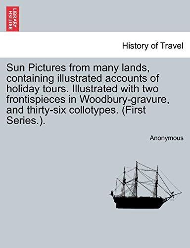 Sun Pictures from Many Lands, Containing Illustrated Accounts of Holiday Tours I [Paperback]