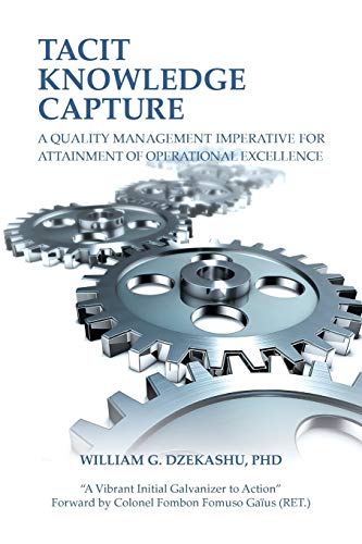 Tacit Knowledge Capture A Quality Management Imperative For Attainment Of Opera [Paperback]