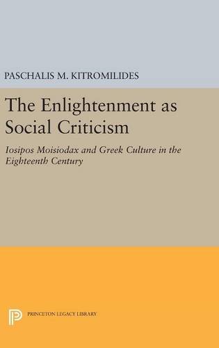 The Enlightenment as Social Criticism Iosipos Moisiodax and Greek Culture in th [Hardcover]