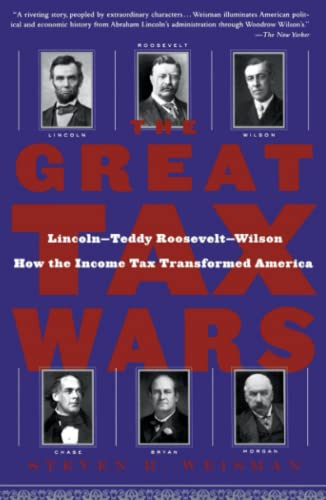 The Great Tax Wars Lincoln--Teddy Roosevelt--Wilson  How the Income Tax Transfo [Paperback]