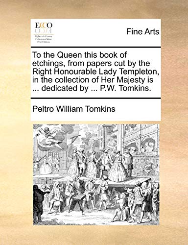 To The Queen This Book Of Etchings, From Papers Cut By The Right Honourable Lady [Paperback]