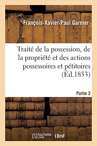 Traite De La Possession, De La Propriete Et Des Actions Possessoires Et Petitoir [Paperback]