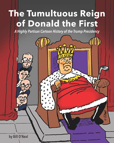 Tumultuous Reign of Donald the First  A Highly Partisan Cartoon History of the  [Paperback]