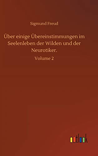 Ueber Einige Uebereinstimmungen Im Seelenleben Der Wilden Und Der Neurotiker.