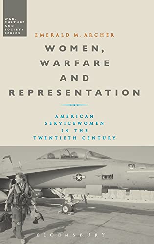Women, Warfare and Representation American Servicewomen in the Twentieth Centur [Hardcover]