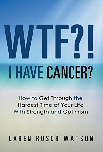 Wtf I Have Cancer How To Get Through The Hardest Time Of Your Life With Stre [Hardcover]