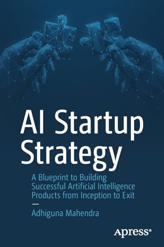 AI Startup Strategy A Blueprint to Building Successful Artificial Intelligence  [Paperback]
