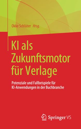 KI als Zukunftsmotor fr Verlage Potenziale und Fallbeispiele fr KI-Anwendunge [Paperback]