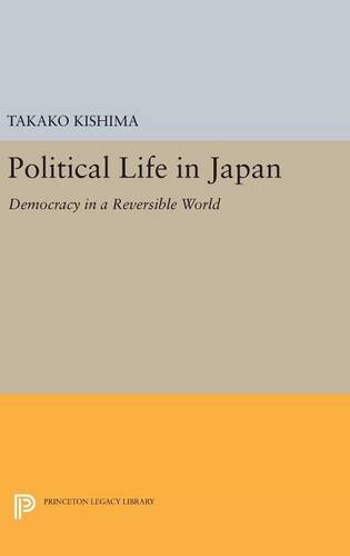 Political Life in Japan Democracy in a Reversible World [Hardcover]