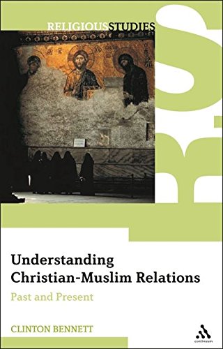 Understanding Christian-Muslim Relations Past and Present [Paperback]