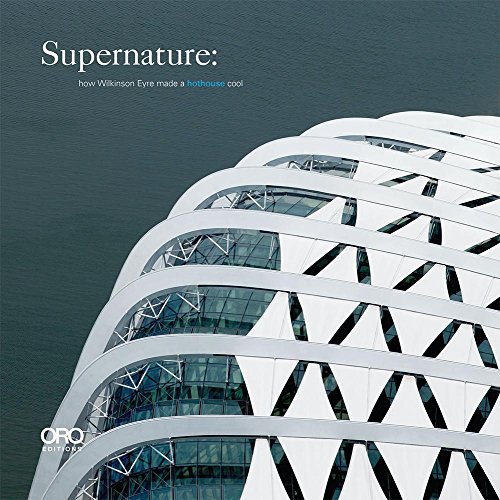 Supernature How Wilkinson Eyre Made a Hothouse Cool [Hardcover]