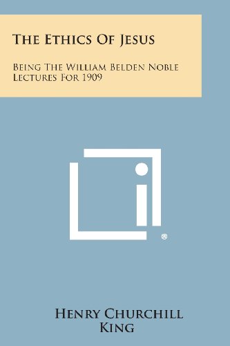 Ethics of Jesus  Being the William Belden Noble Lectures For 1909 [Paperback]