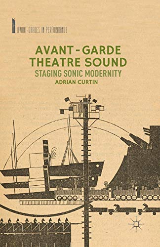 Avant-Garde Theatre Sound Staging Sonic Modernity [Paperback]