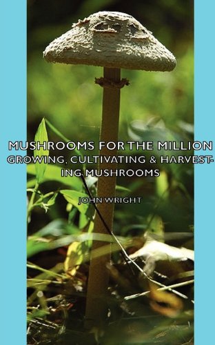 Mushrooms for the Million - Growing, Cultivating and Harvesting Mushrooms [Hardcover]