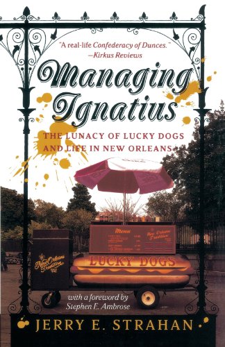 Managing Ignatius The Lunacy of Lucky Dogs and Life in New Orleans [Paperback]