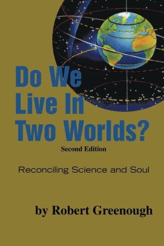 Do We Live in Two Worlds  Reconciling Science and Soul Second Edition [Paperback]