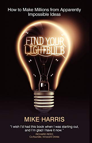 Find Your Lightbulb How to make millions from apparently impossible ideas [Paperback]