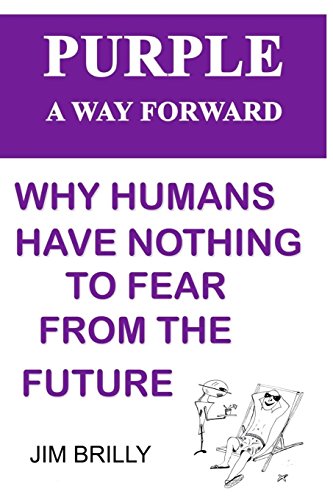 Purple A Way Forward Why Humans Have Nothing To Fear From The Future [Paperback]