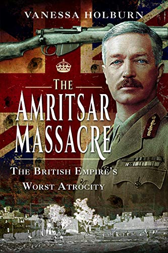 The Amritsar Massacre The British Empire's Worst Atrocity [Paperback]