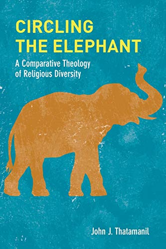 Circling the Elephant A Comparative Theology of Religious Diversity [Paperback]