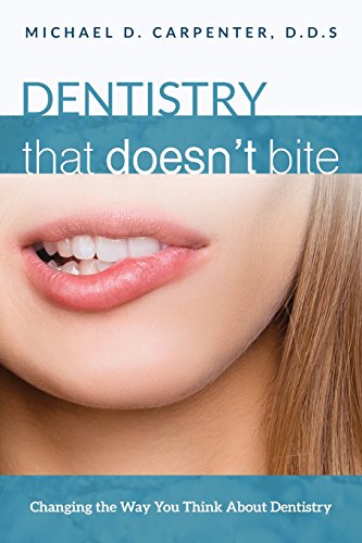 Dentistry That Doesn't Bite Changing The Way You Think About Dentistry [Paperback]