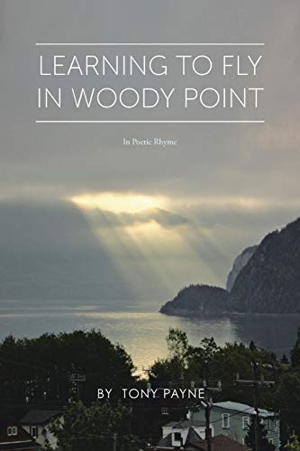 Learning to Fly in Woody Point  In Poetic Rhyme [Paperback]
