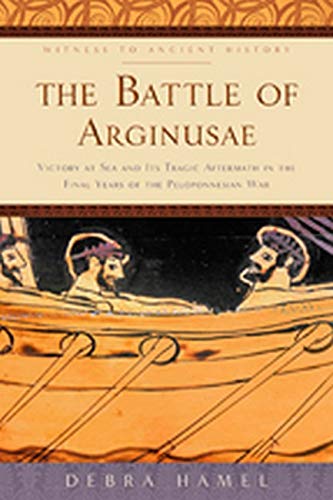 The Battle of Arginusae Victory at Sea and Its Tragic Aftermath in the Final Ye [Paperback]